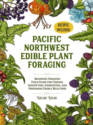 cover image of Pacific Northwest Edible Plant Foraging Beginner Foraging Field Guide for Finding, Identifying, Harvesting, and Preparing Edible Wild Food